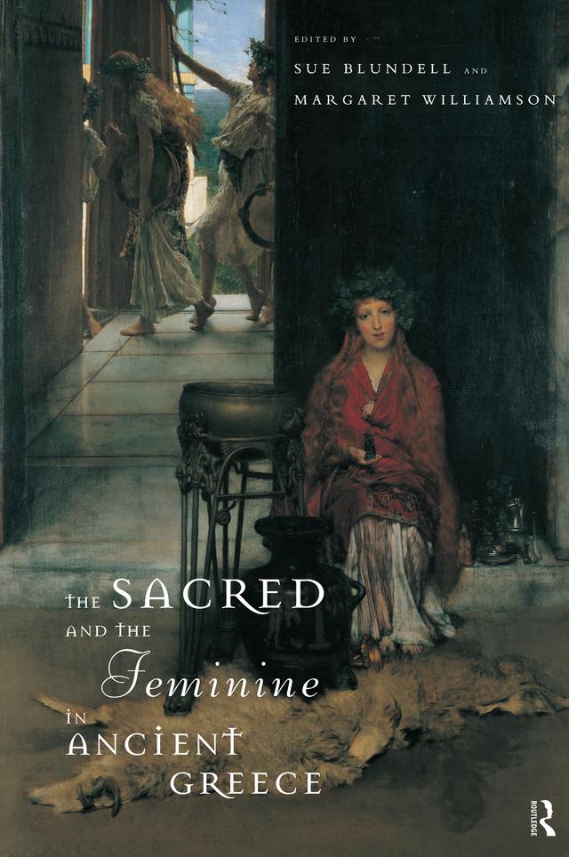 The Sacred and the Feminine in Ancient Greece by Margaret Williamson, Margaret Williamson**Nfa***, Sue Blundell