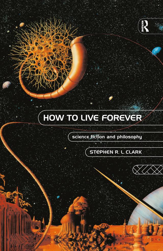 How to Live Forever by Stephen R L Clark
