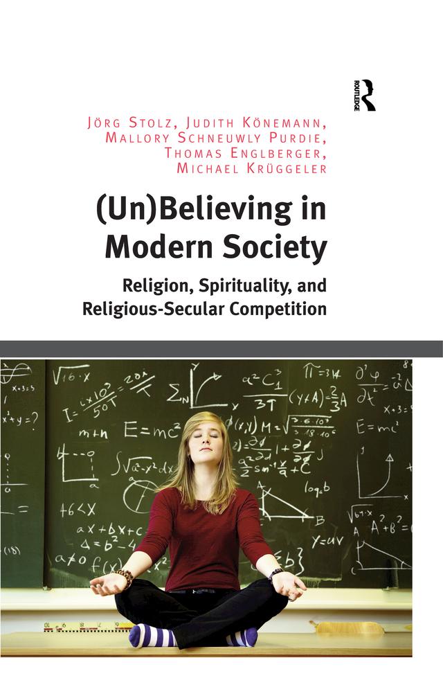 (Un)Believing in Modern Society by Jörg Stolz, Judith Könemann, Mallory Schneuwly Purdie, Michael Krüggeler, Thomas Englberger