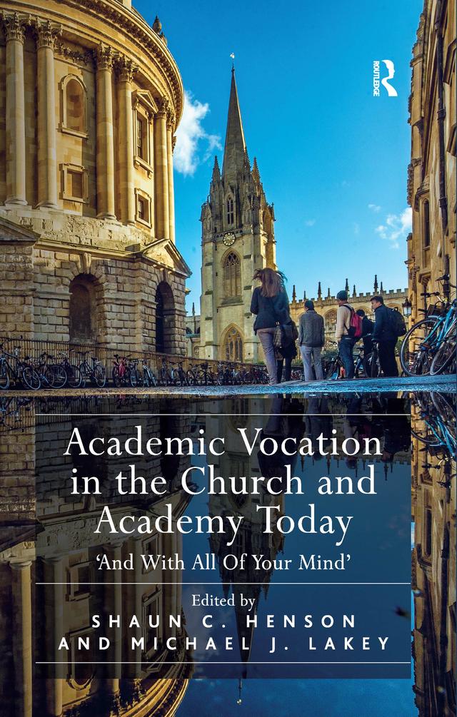 Academic Vocation in the Church and Academy Today by Michael J. Lakey, Shaun C. Henson