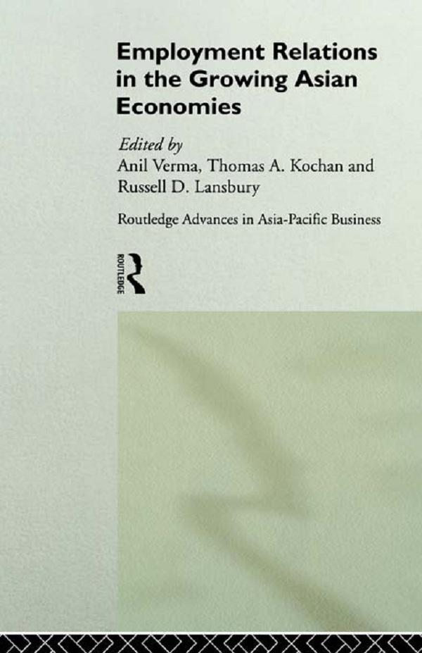 Employment Relations in the Growing Asian Economies by Anil Verma, Russell Lansbury, Thomas Kochan