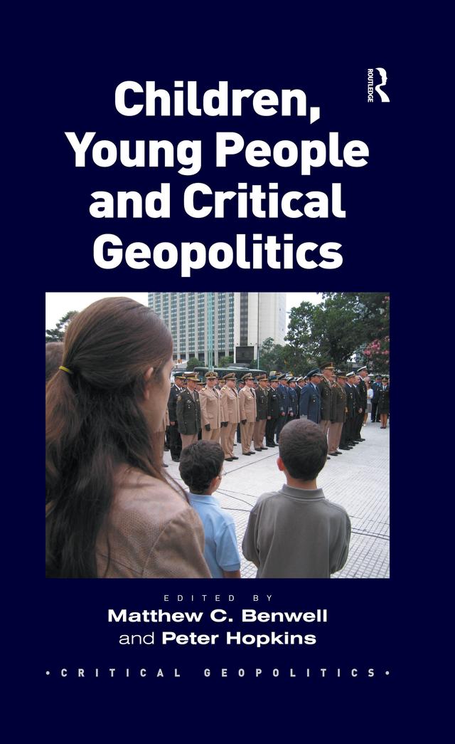 Children, Young People and Critical Geopolitics by Matthew C. Benwell, Peter Hopkins