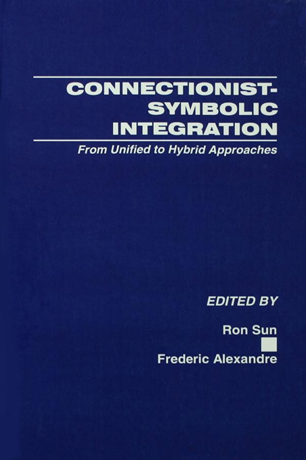 Connectionist-Symbolic Integration by Frederic Alexandre, Ron Sun