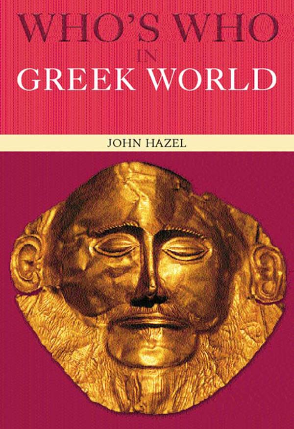 Who's Who in the Greek World by John Hazel