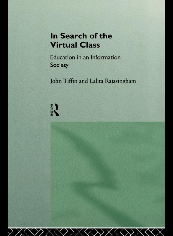 In Search of the Virtual Class by John Tiffin, Lalita Rajasingham