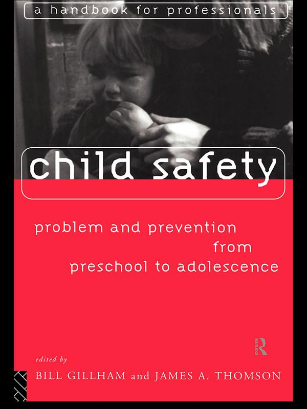 Child Safety: Problem and Prevention from Pre-School to Adolescence by Bill Gillham, James Thompson