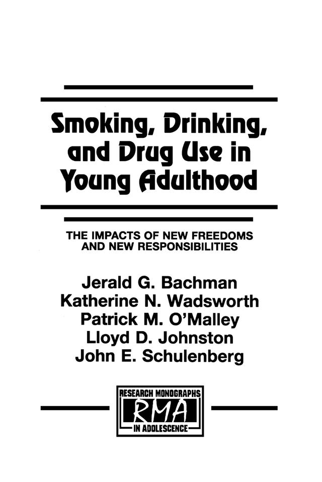 Smoking, Drinking, and Drug Use in Young Adulthood by Jerald G. Bachman, John E. Schulenberg, Katherine N. Wadsworth, Lloyd D. Johnston, Patrick M. O'Malley