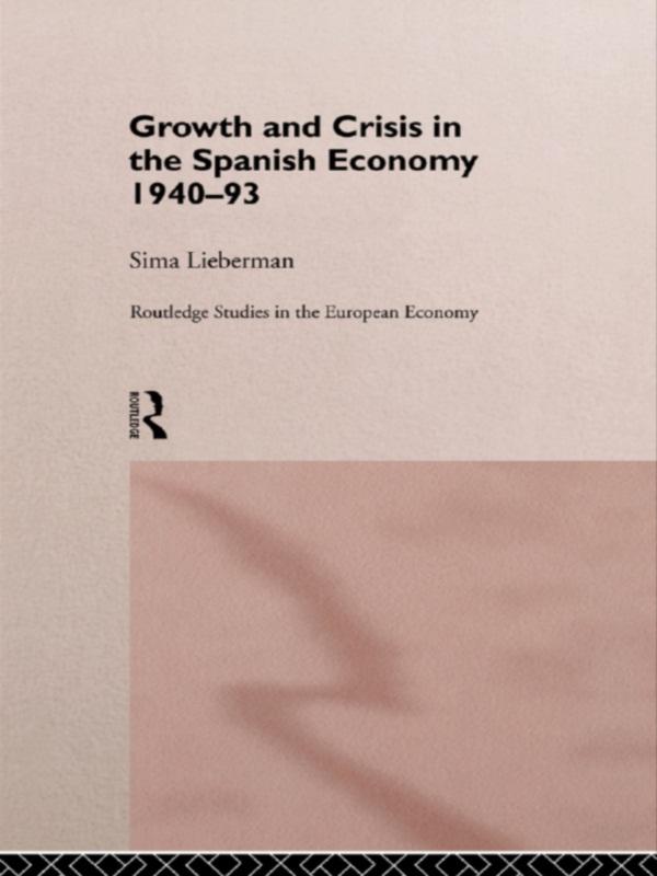 Growth and Crisis in the Spanish Economy: 1940-1993 by Sima Lieberman