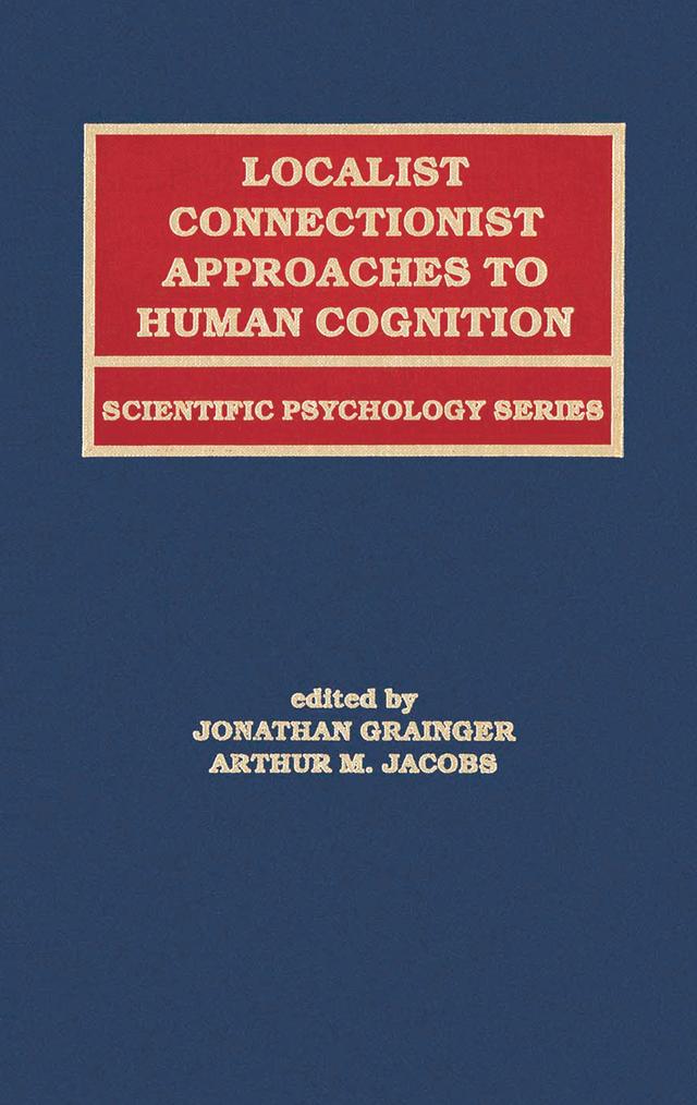 Localist Connectionist Approaches To Human Cognition by Arthur Jacobs, Arthur M. Jacobs, Jonathan Grainger