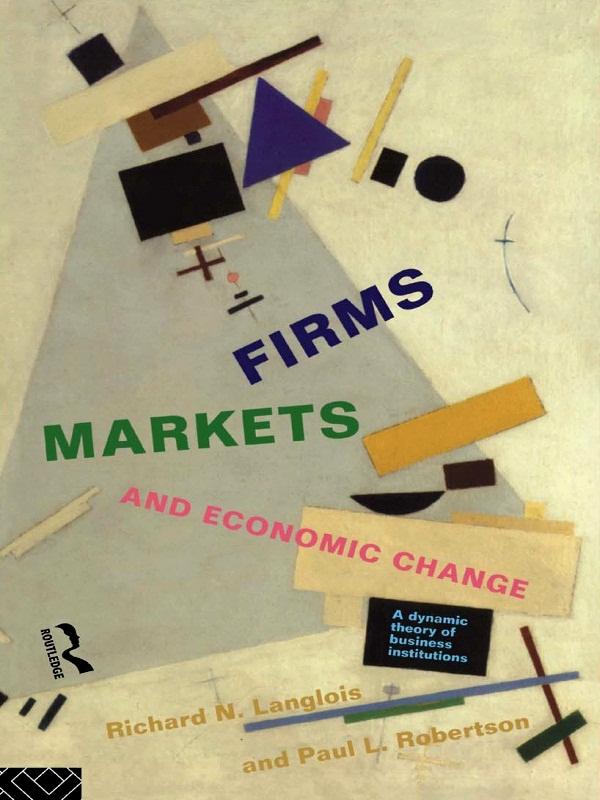 Firms, Markets and Economic Change by Paul L. Robertson, Richard N. Langlois