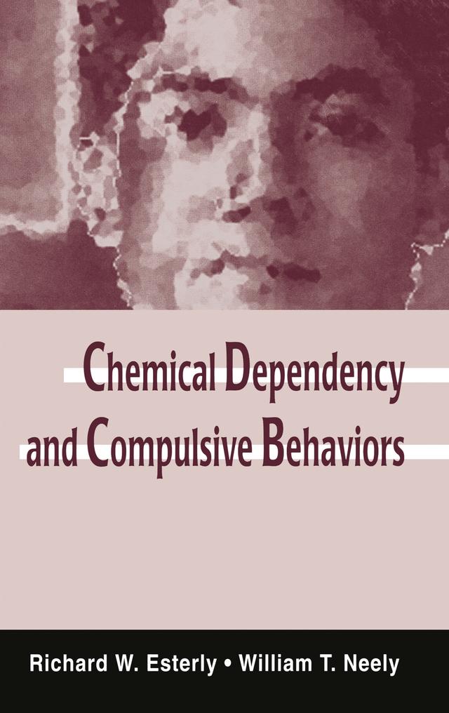 Chemical Dependency and Compulsive Behaviors by Richard W. Esterly, William T. Neely