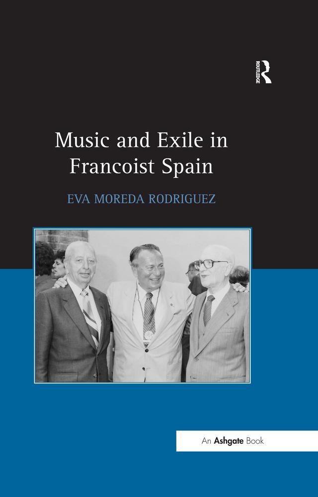 Music and Exile in Francoist Spain by Eva Rodriguez