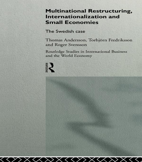 Multinational Restructuring, Internationalization and Small Economies by Roger Svensson, Thomas Andersson, Torbjorn Fredriksson