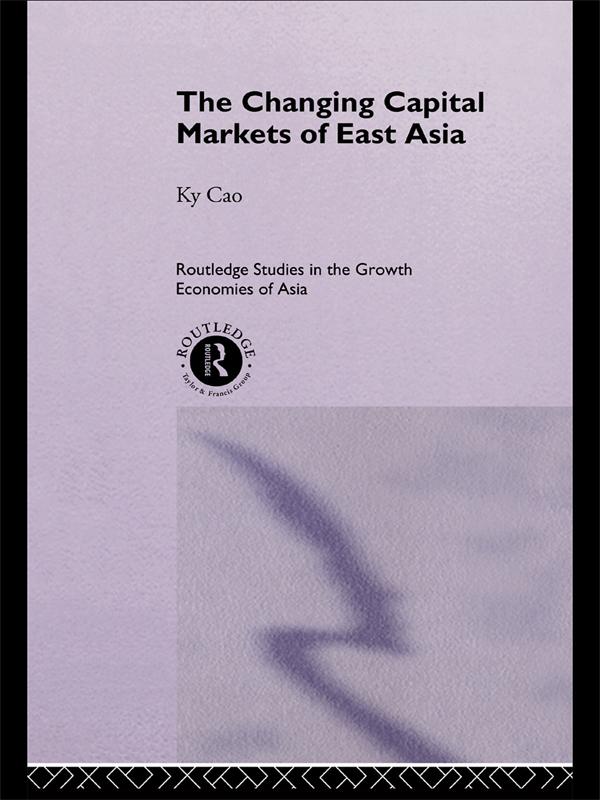 The Changing Capital Markets of East Asia by Ky Cao