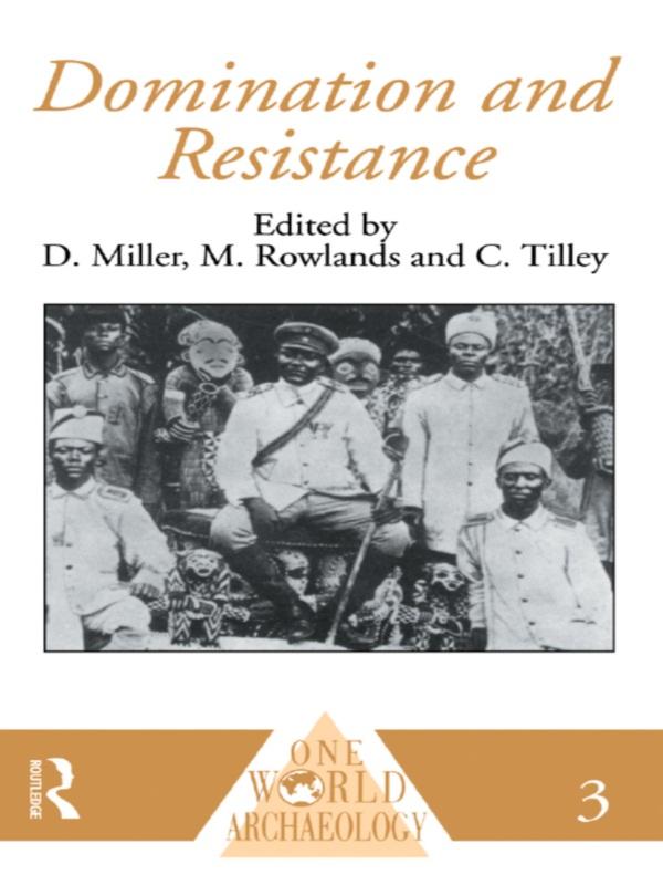 Domination and Resistance by Chris Tilley, Daniel Miller, Michael Rowlands
