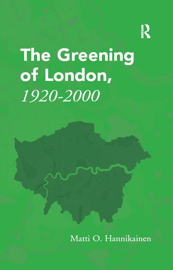 The Greening of London, 1920–2000 by Matti O. Hannikainen