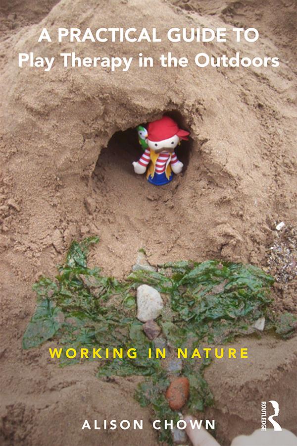 A Practical Guide to Play Therapy in the Outdoors by Ali Chown