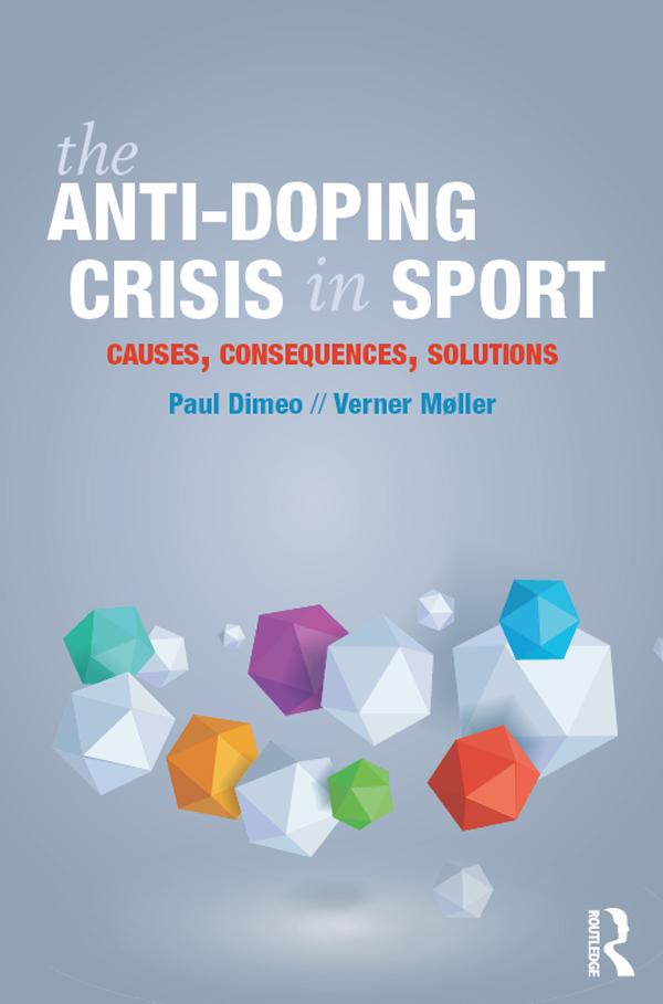 The Anti-Doping Crisis in Sport by Paul Dimeo, Verner Møller