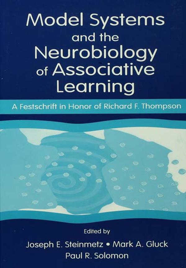 Model Systems and the Neurobiology of Associative Learning by Joseph E. Steinmetz, Mark A. Gluck, Paul R. Solomon