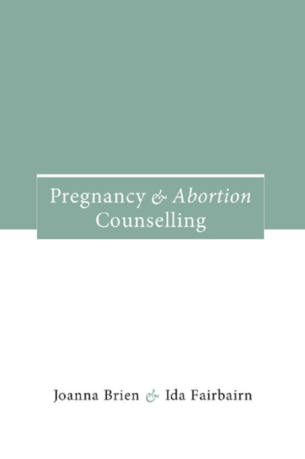 Pregnancy and Abortion Counselling by Ida Fairbairn, Joanna Brien