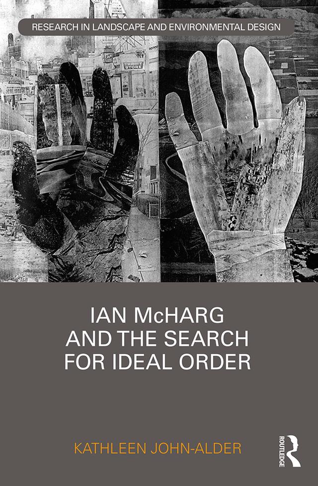 Ian McHarg and the Search for Ideal Order by Kathleen John-Alder