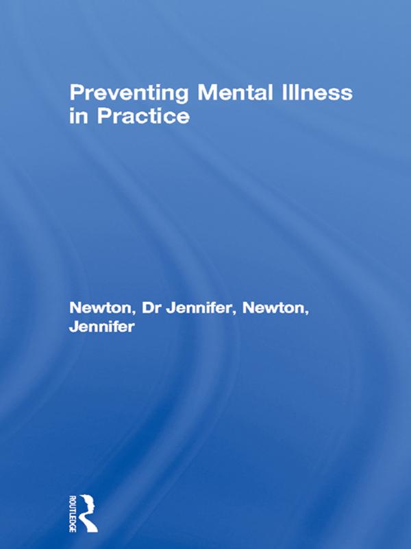 Preventing Mental Illness in Practice by Dr Jennifer Newton, Jennifer Newton