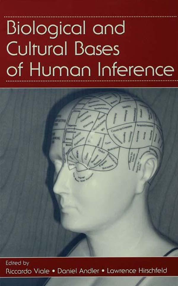 Biological and Cultural Bases of Human Inference by Daniel Andler, Lawrence A. Hirschfeld, Riccardo Viale