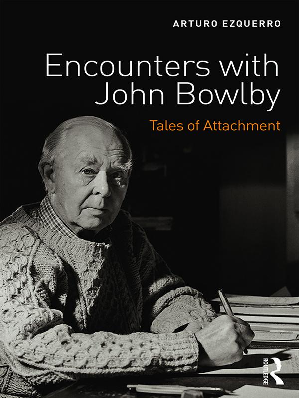Encounters with John Bowlby by Arturo Ezquerro