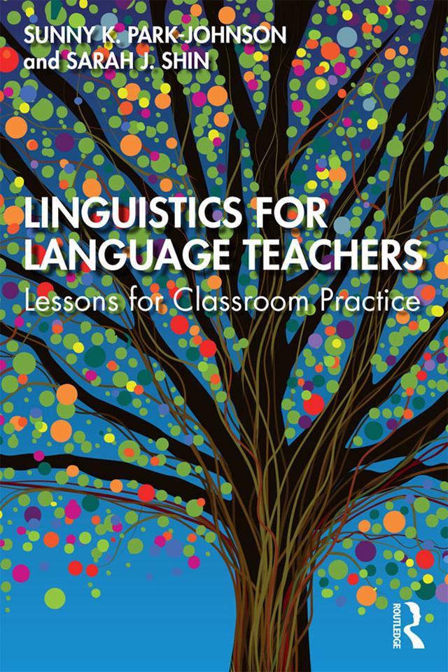 Linguistics for Language Teachers by Sarah J. Shin, Sunny Park-Johnson