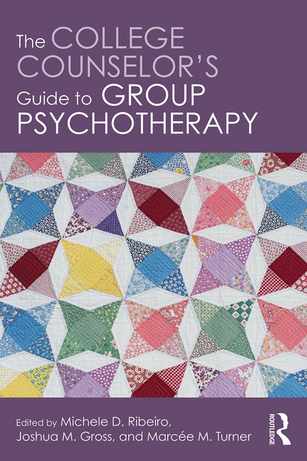 The College Counselor's Guide to Group Psychotherapy by Joshua M. Gross, Marcee M. Turner, Michele D. Ribeiro