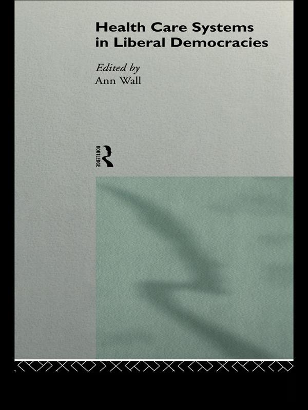 Health Care Systems in Liberal Democracies by Ann Wall