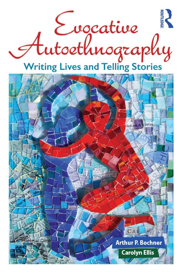 Evocative Autoethnography by Arthur Bochner, Carolyn Ellis