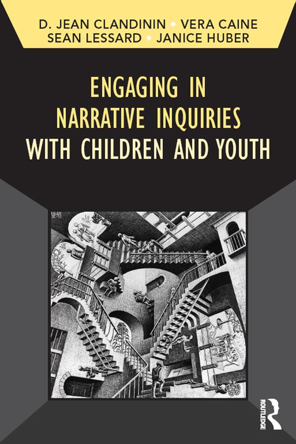 Engaging in Narrative Inquiries with Children and Youth by Janice Huber, Jean Clandinin, Sean Lessard, Vera Caine