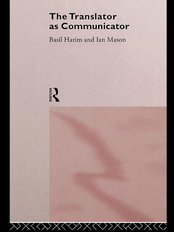 The Translator As Communicator by Basil Hatim, Ian Mason