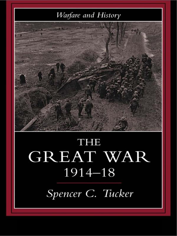 The Great War, 1914-1918 by Spencer Tucker
