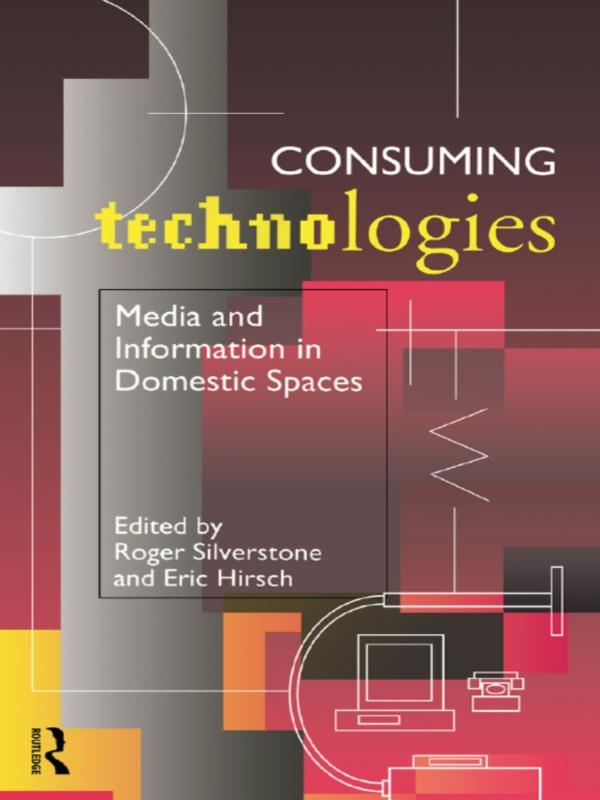 Consuming Technologies by Eric Hirsch, Roger Silverstone