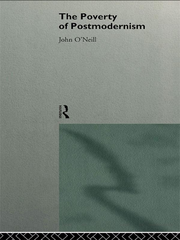 The Poverty of Postmodernism by John O'Neill