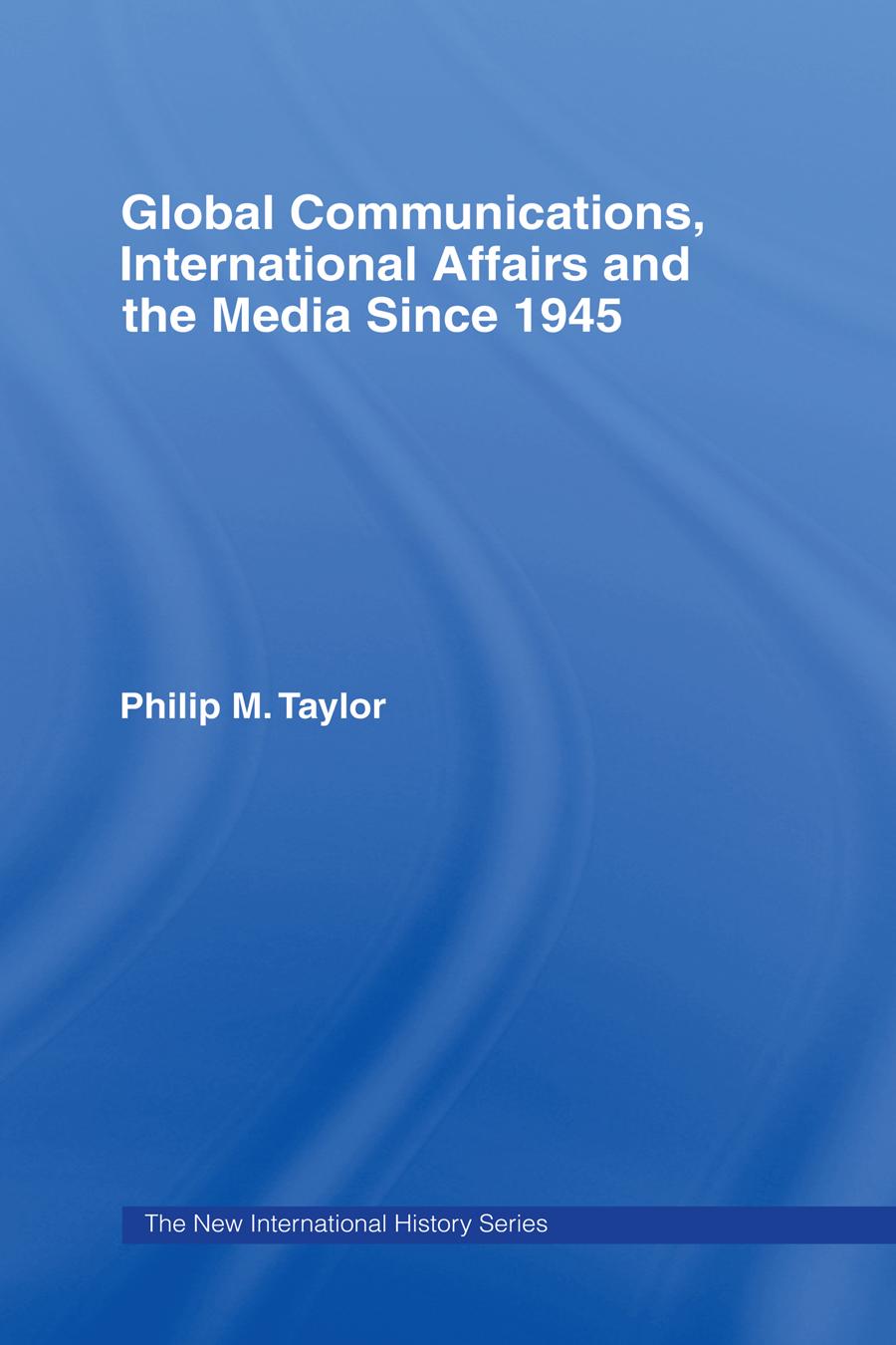 Global Communications, International Affairs and the Media Since 1945