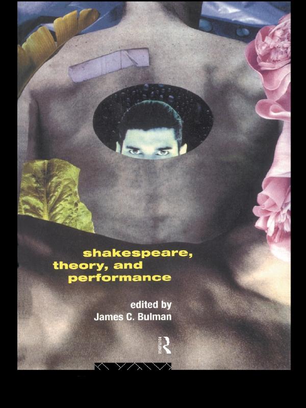 Shakespeare, Theory and Performance by James C. Bulman