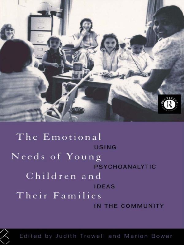 The Emotional Needs of Young Children and Their Families by Judith Trowell, Marion Bower