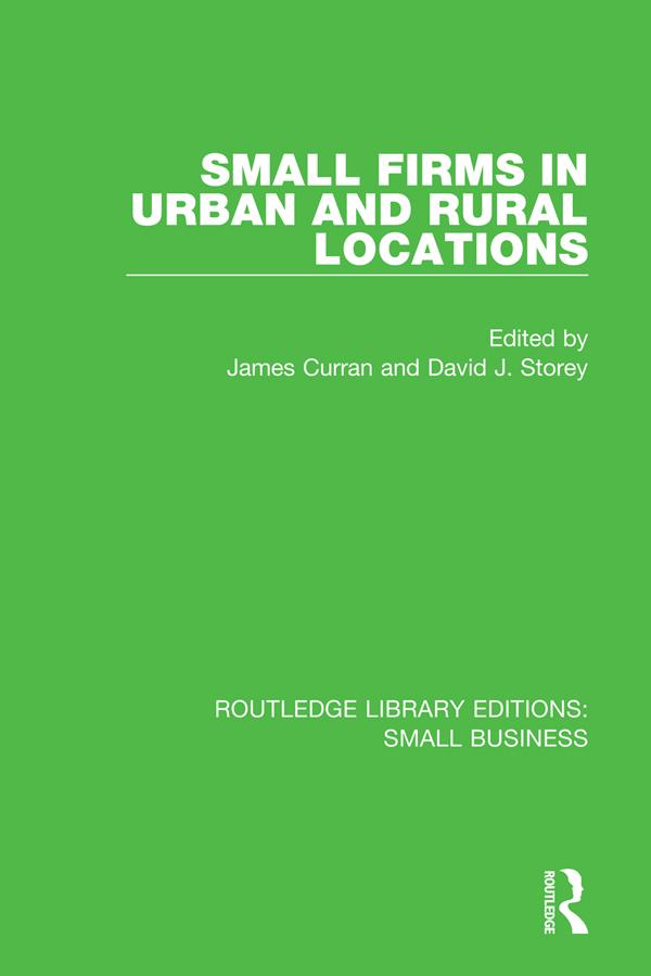 Small Firms in Urban and Rural Locations by David J. Storey, James Curran
