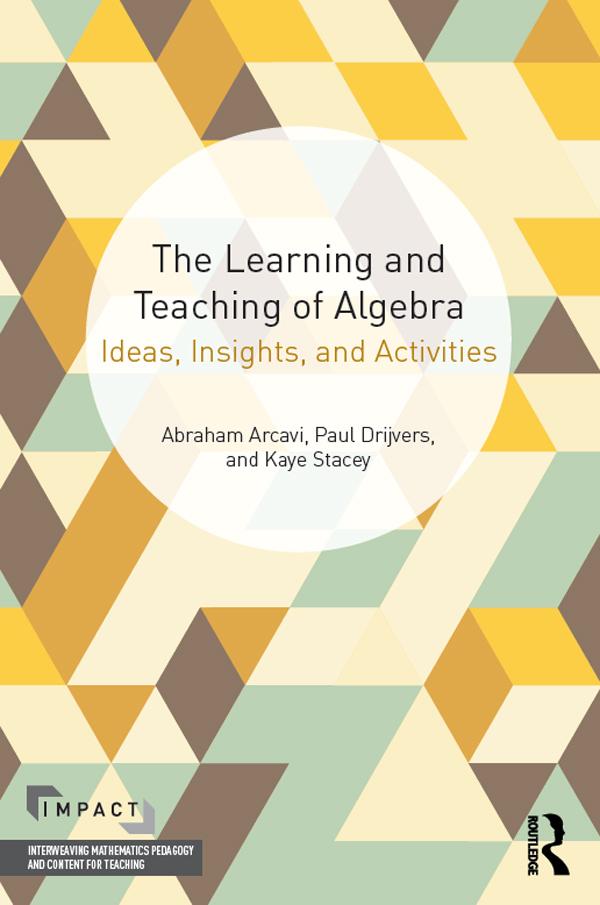 The Learning and Teaching of Algebra by Abraham Arcavi, Kaye Stacey, Paul Drijvers