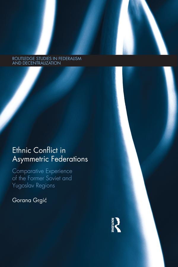 Ethnic Conflict in Asymmetric Federations by Gorana Grgić