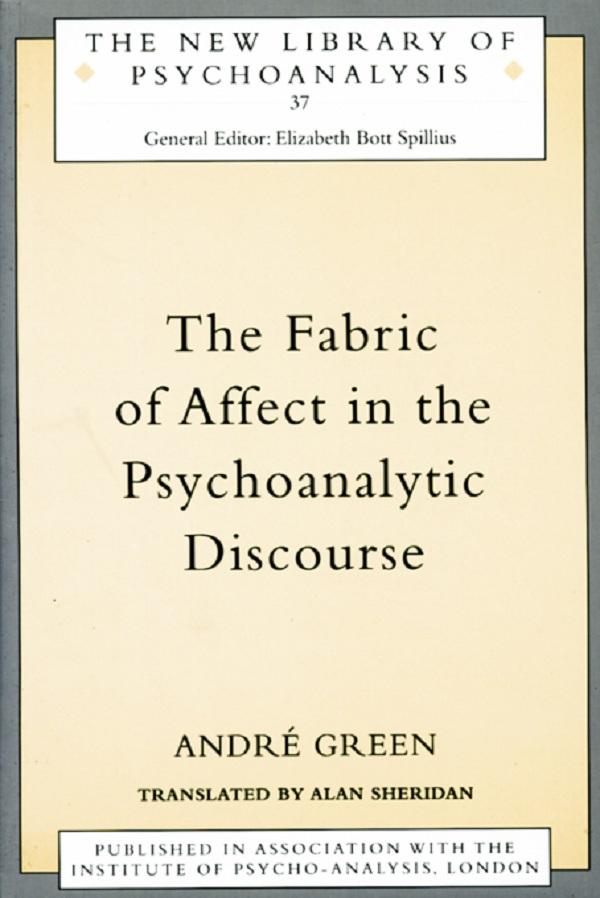 The Fabric of Affect in the Psychoanalytic Discourse by Alan Sheridan, Andre Green