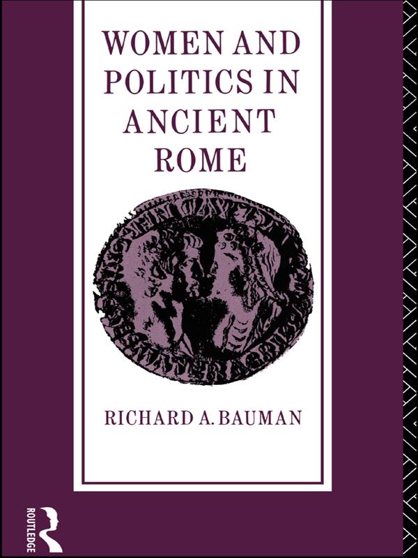Women and Politics in Ancient Rome by Richard A. Bauman