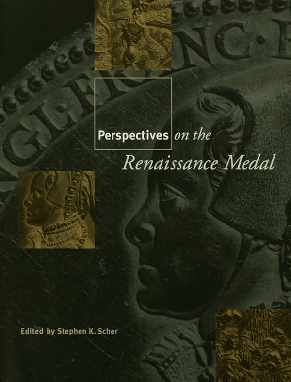 Perspectives on the Renaissance Medal by Stephen K. Scher