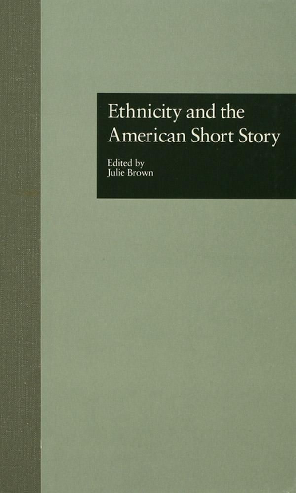 Ethnicity and the American Short Story by Julie Brown