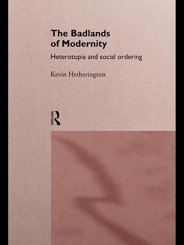 The Badlands of Modernity by Kevin Hetherington