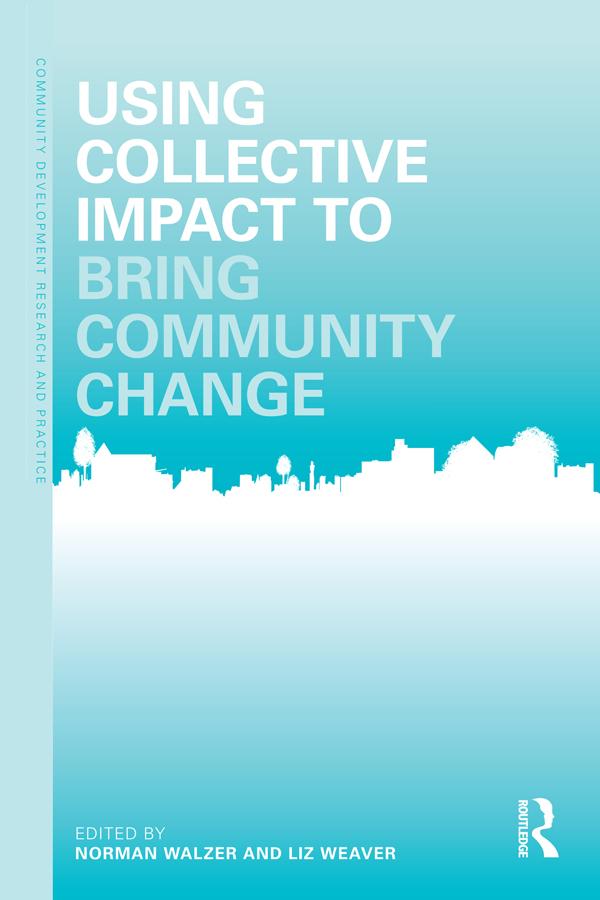 Using Collective Impact to Bring Community Change by Liz Weaver, Norman Walzer