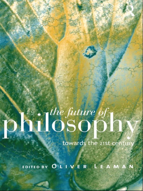 The Future of Philosophy by Oliver Leaman
